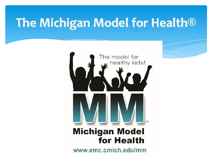 The Michigan Model for Health® 