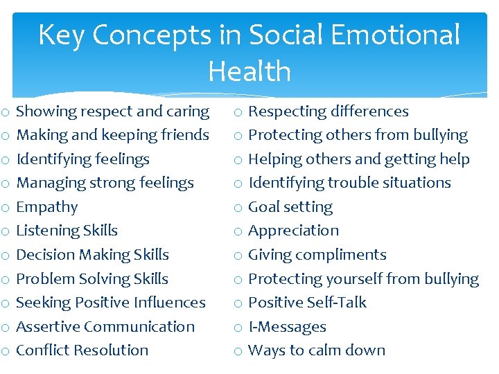 Key Concepts in Social Emotional Health o Showing respect and caring o Making and