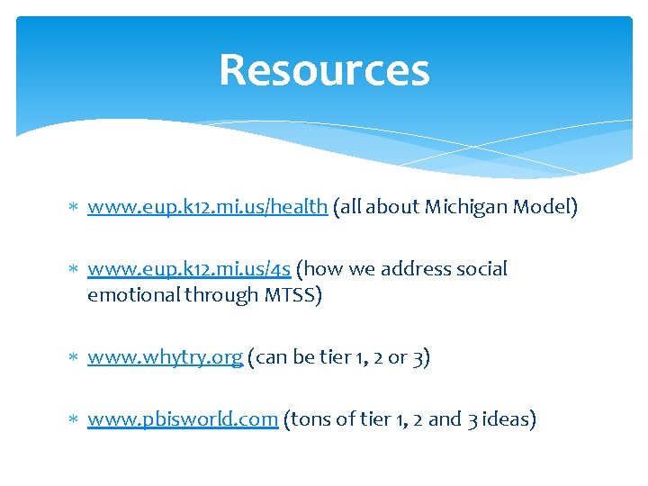 Resources www. eup. k 12. mi. us/health (all about Michigan Model) www. eup. k