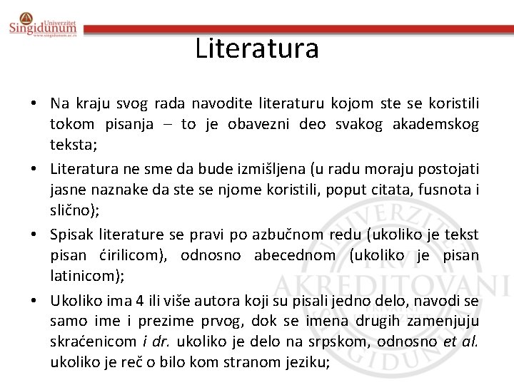 Literatura • Na kraju svog rada navodite literaturu kojom ste se koristili tokom pisanja