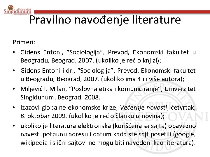 Pravilno navođenje literature Primeri: • Gidens Entoni, “Sociologija”, Prevod, Ekonomski fakultet u Beogradu, Beograd,