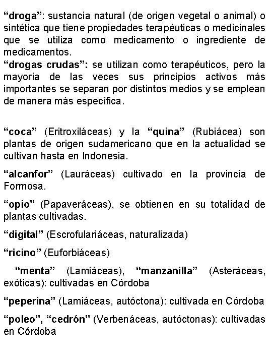 “droga”: sustancia natural (de origen vegetal o animal) o sintética que tiene propiedades terapéuticas “droga”: sustancia natural (de origen vegetal o animal) o sintética que tiene propiedades terapéuticas