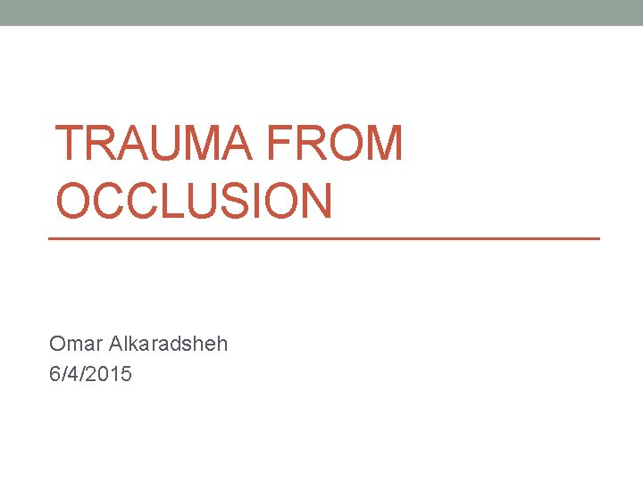 TRAUMA FROM OCCLUSION Omar Alkaradsheh 6/4/2015 