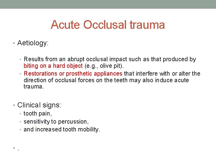 Acute Occlusal trauma • Aetiology: • Results from an abrupt occlusal impact such as