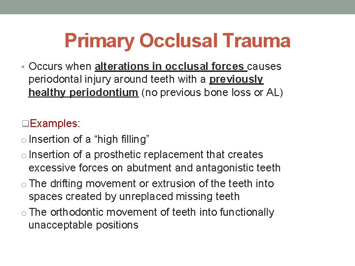 Primary Occlusal Trauma • Occurs when alterations in occlusal forces causes periodontal injury around