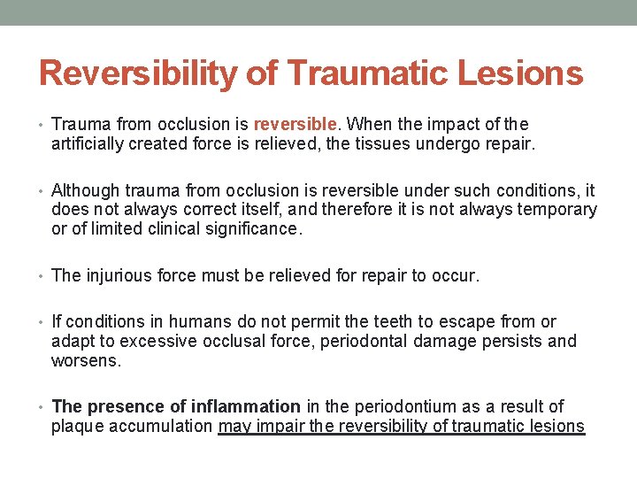 Reversibility of Traumatic Lesions • Trauma from occlusion is reversible. When the impact of