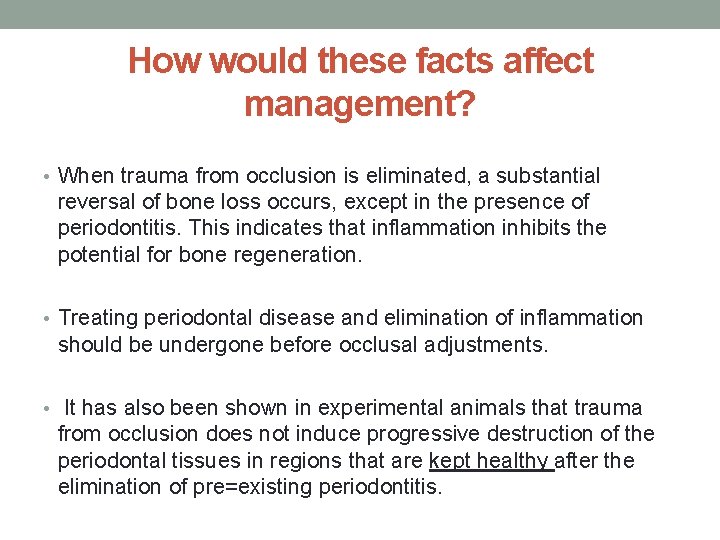 How would these facts affect management? • When trauma from occlusion is eliminated, a