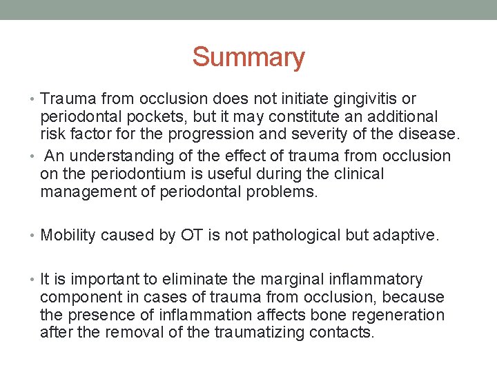 Summary • Trauma from occlusion does not initiate gingivitis or periodontal pockets, but it