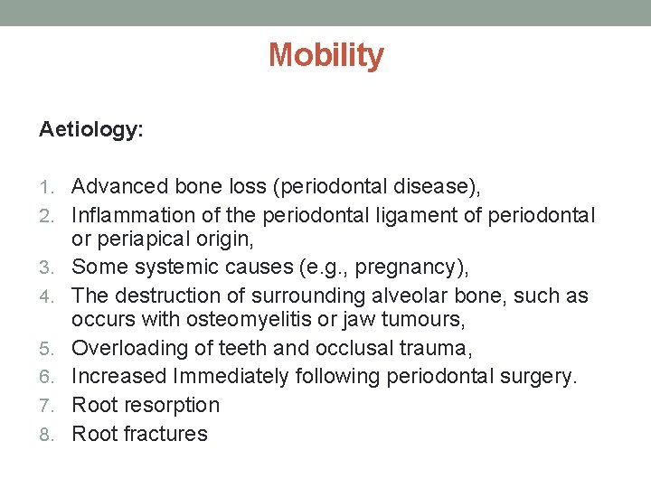 Mobility Aetiology: 1. Advanced bone loss (periodontal disease), 2. Inflammation of the periodontal ligament