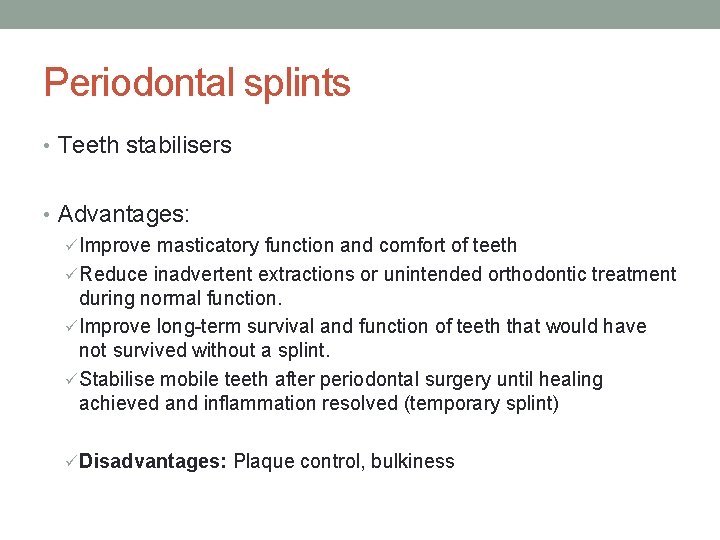 Periodontal splints • Teeth stabilisers • Advantages: ü Improve masticatory function and comfort of