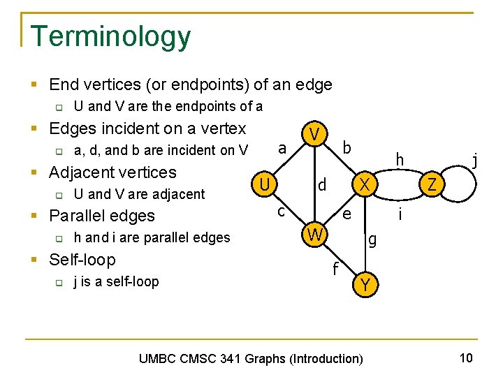 Terminology § End vertices (or endpoints) of an edge q U and V are