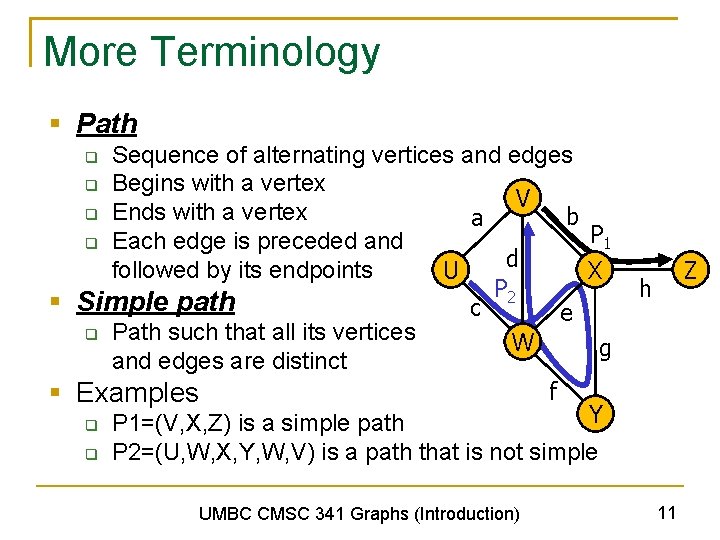 More Terminology § Path Sequence of alternating vertices and edges q Begins with a