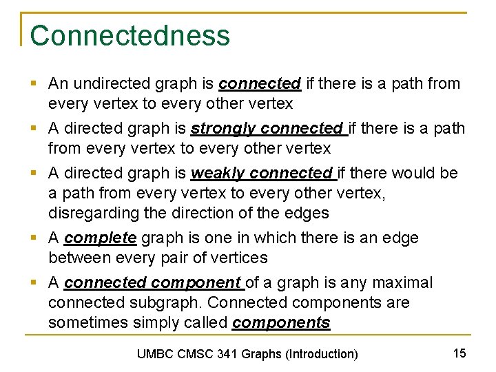 Connectedness § An undirected graph is connected if there is a path from every