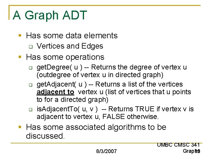 A Graph ADT § Has some data elements q Vertices and Edges § Has