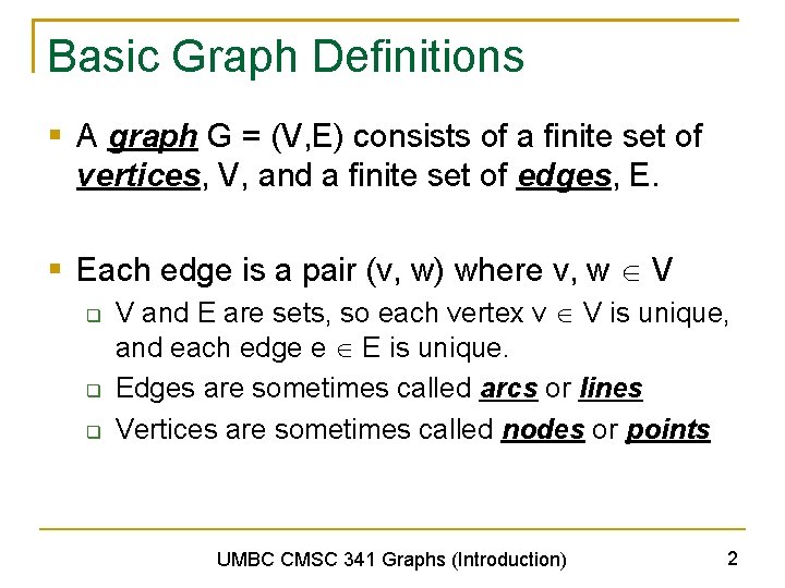 Basic Graph Definitions § A graph G = (V, E) consists of a finite