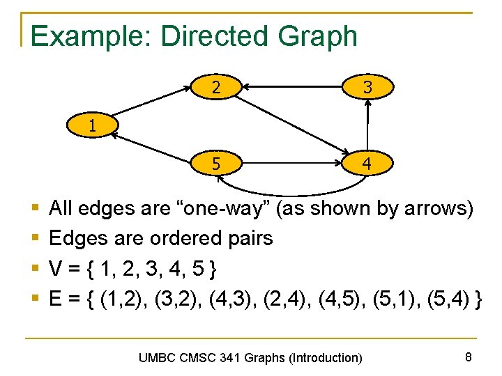 Example: Directed Graph 2 3 5 4 1 § § All edges are “one-way”