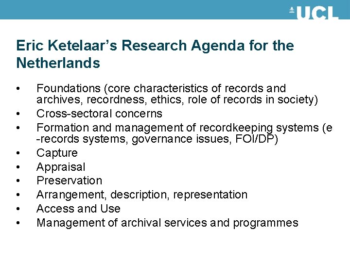 Eric Ketelaar’s Research Agenda for the Netherlands • • • Foundations (core characteristics of