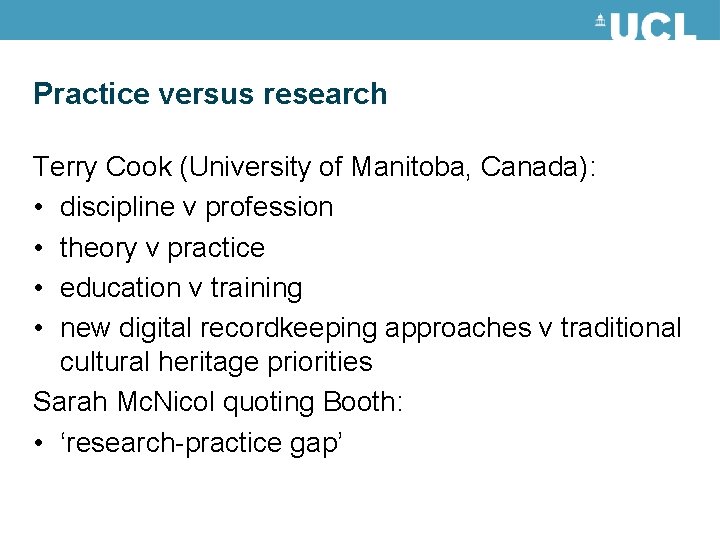 Practice versus research Terry Cook (University of Manitoba, Canada): • discipline v profession •