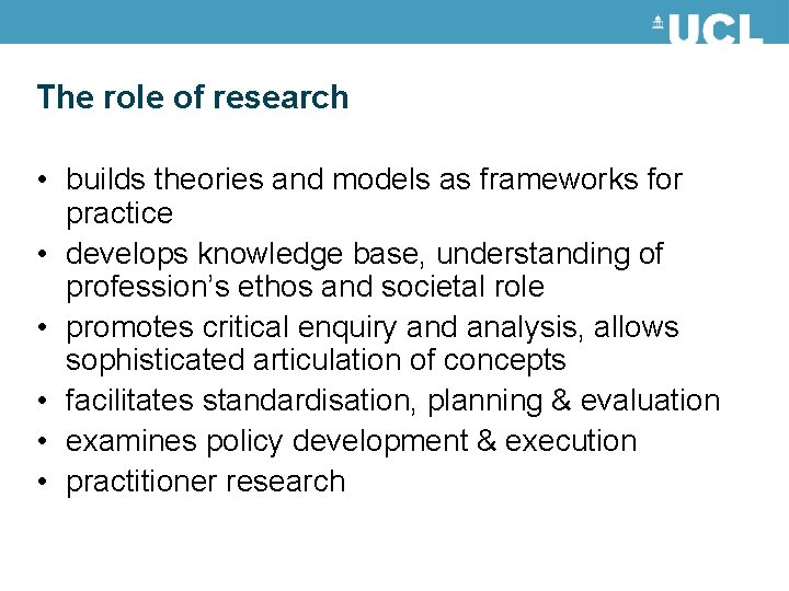 The role of research • builds theories and models as frameworks for practice •