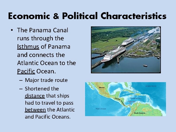 Economic & Political Characteristics • The Panama Canal runs through the Isthmus of Panama