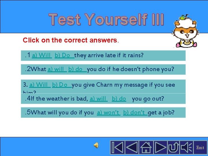 Test Yourself III Click on the correct answers. . 1 a) Will b) Do