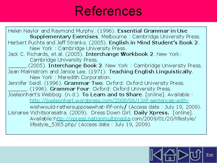 References Helen Naylor and Raymond Murphy. (1996). Essential Grammar in Use Supplementary Exercises. Melbourne