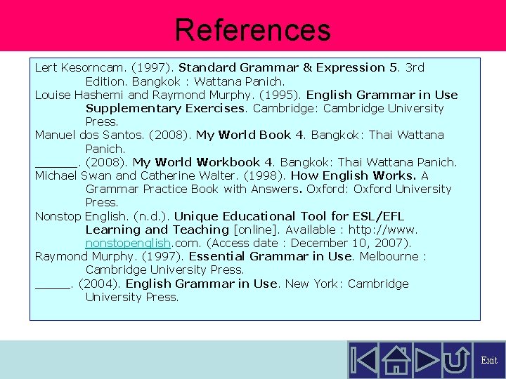 References Lert Kesorncam. (1997). Standard Grammar & Expression 5. 3 rd Edition. Bangkok :