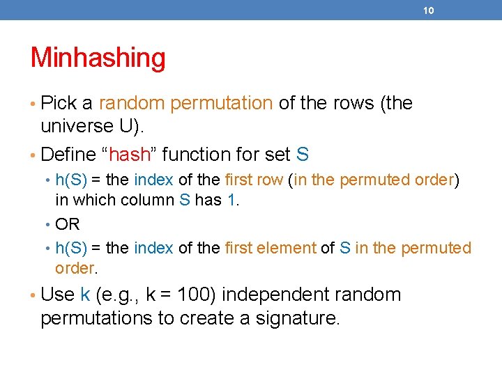 10 Minhashing • Pick a random permutation of the rows (the universe U). •