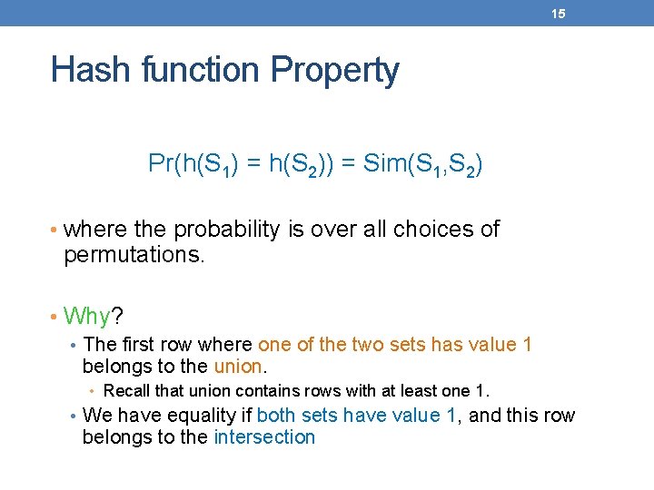 15 Hash function Property Pr(h(S 1) = h(S 2)) = Sim(S 1, S 2)