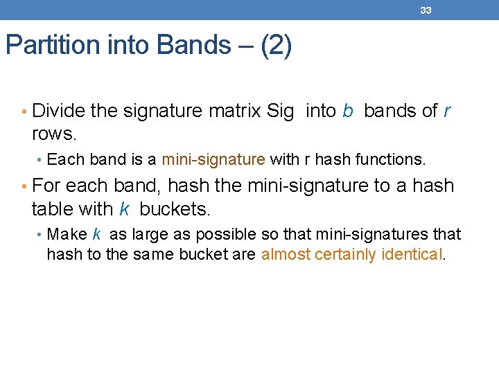 33 Partition into Bands – (2) • Divide the signature matrix Sig into b