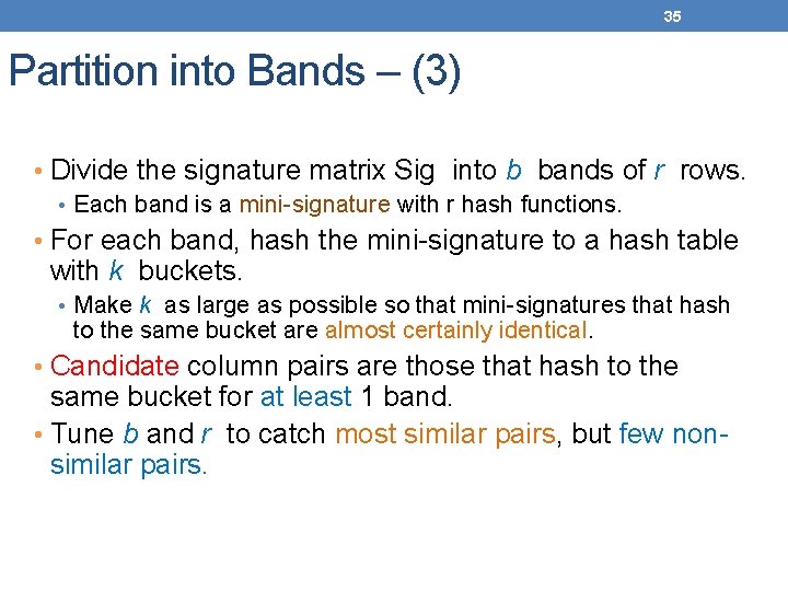 35 Partition into Bands – (3) • Divide the signature matrix Sig into b