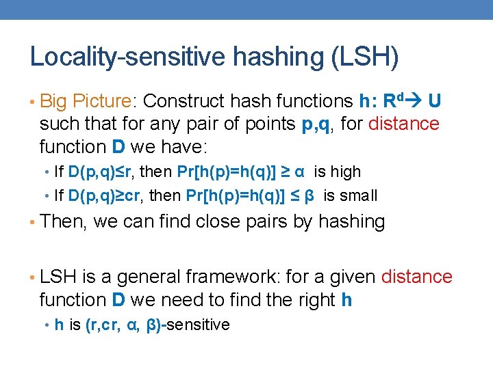 Locality-sensitive hashing (LSH) • Big Picture: Construct hash functions h: Rd U such that