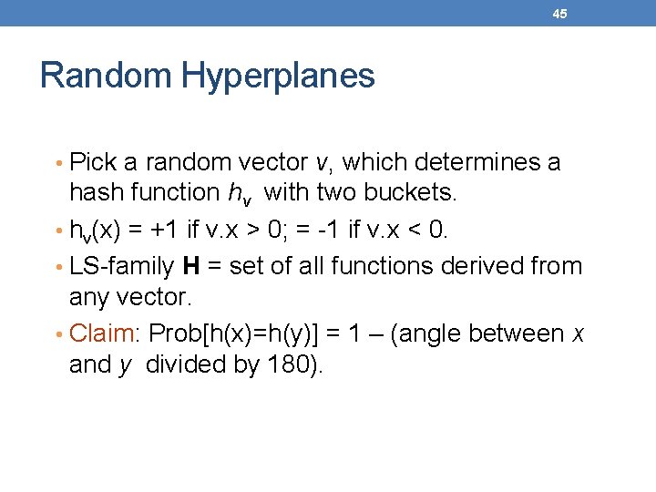 45 Random Hyperplanes • Pick a random vector v, which determines a hash function