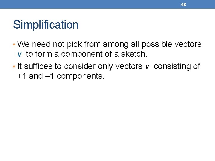 48 Simplification • We need not pick from among all possible vectors v to