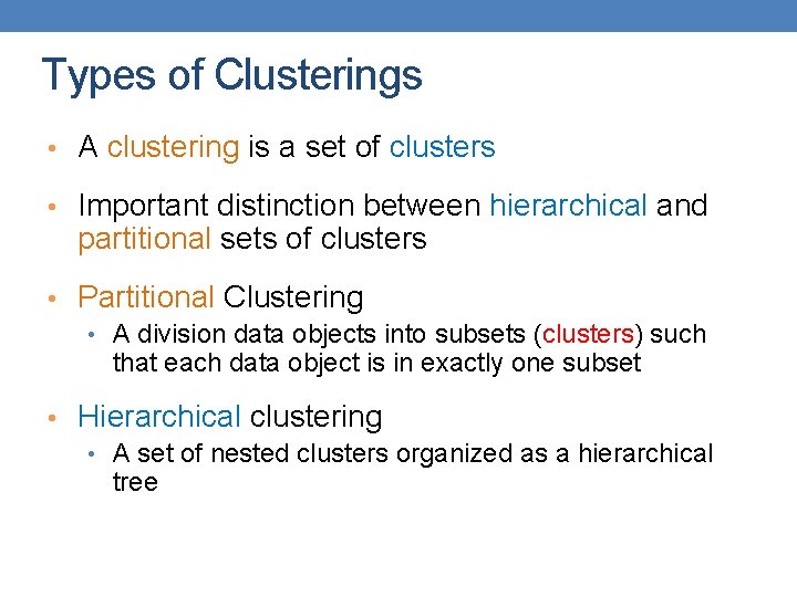 Types of Clusterings • A clustering is a set of clusters • Important distinction