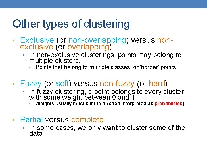 Other types of clustering • Exclusive (or non-overlapping) versus non- exclusive (or overlapping) •