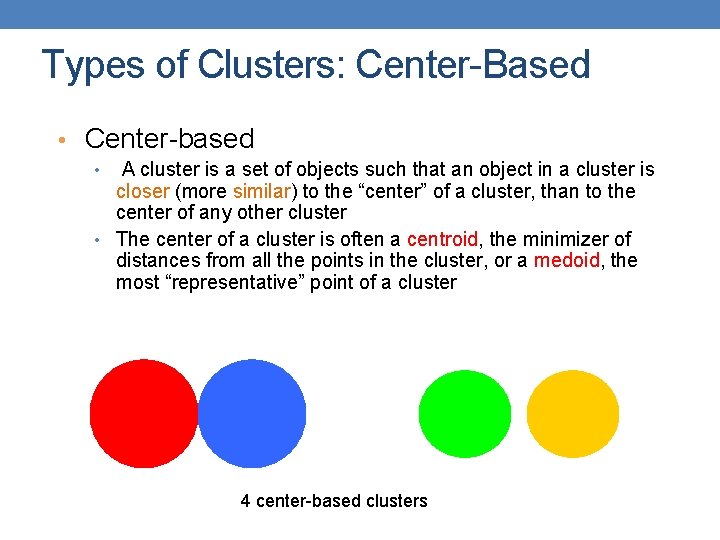 Types of Clusters: Center-Based • Center-based • A cluster is a set of objects