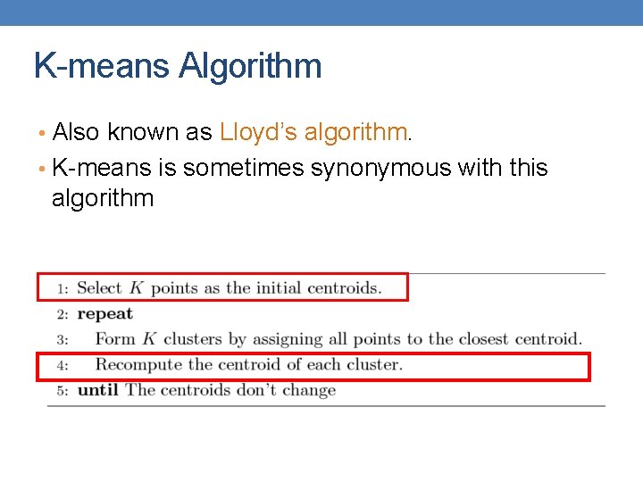 K-means Algorithm • Also known as Lloyd’s algorithm. • K-means is sometimes synonymous with