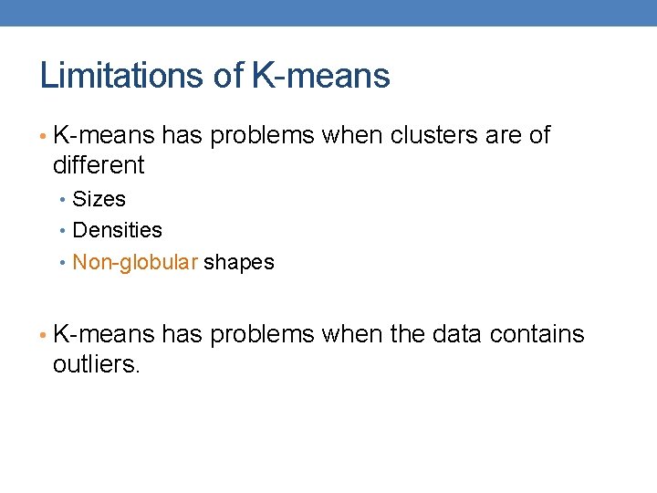 Limitations of K-means • K-means has problems when clusters are of different • Sizes