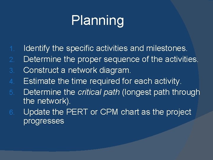 Planning 1. 2. 3. 4. 5. 6. Identify the specific activities and milestones. Determine