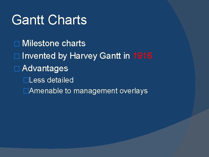 Gantt Charts � Milestone charts � Invented by Harvey Gantt in 1916 � Advantages