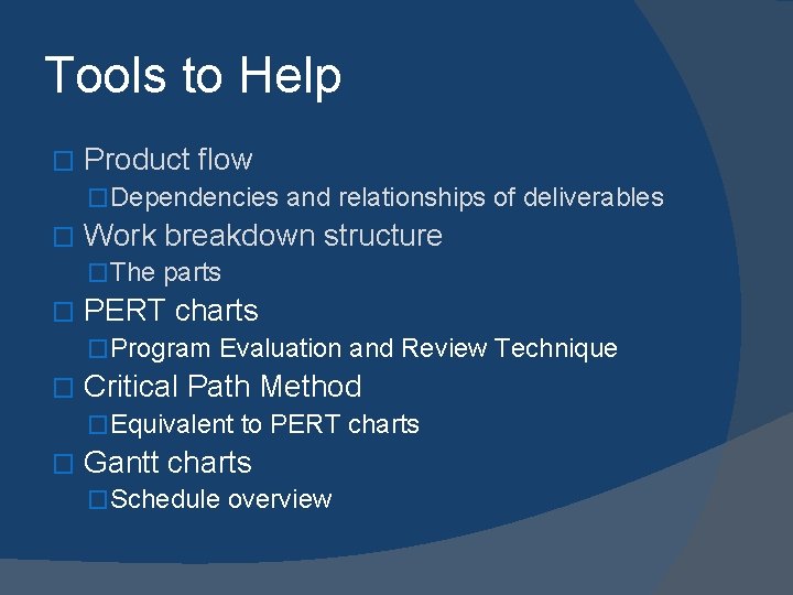 Tools to Help � Product flow �Dependencies and relationships of deliverables � Work breakdown