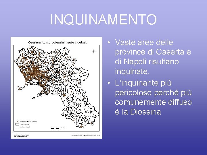 INQUINAMENTO • Vaste aree delle province di Caserta e di Napoli risultano inquinate. •