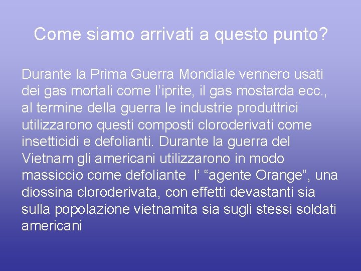 Come siamo arrivati a questo punto? Durante la Prima Guerra Mondiale vennero usati dei