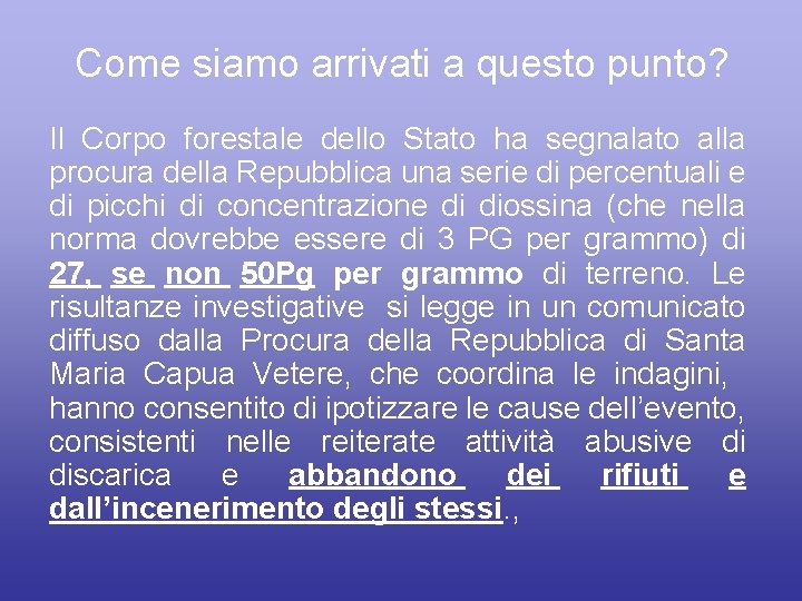 Come siamo arrivati a questo punto? Il Corpo forestale dello Stato ha segnalato alla