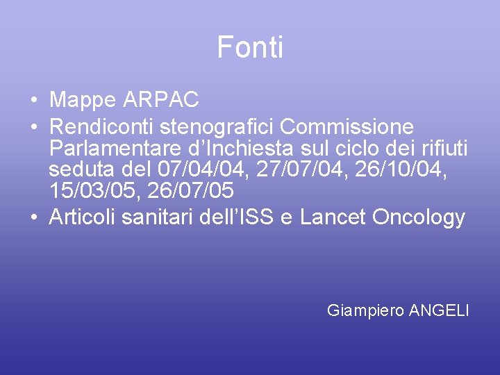 Fonti • Mappe ARPAC • Rendiconti stenografici Commissione Parlamentare d’Inchiesta sul ciclo dei rifiuti