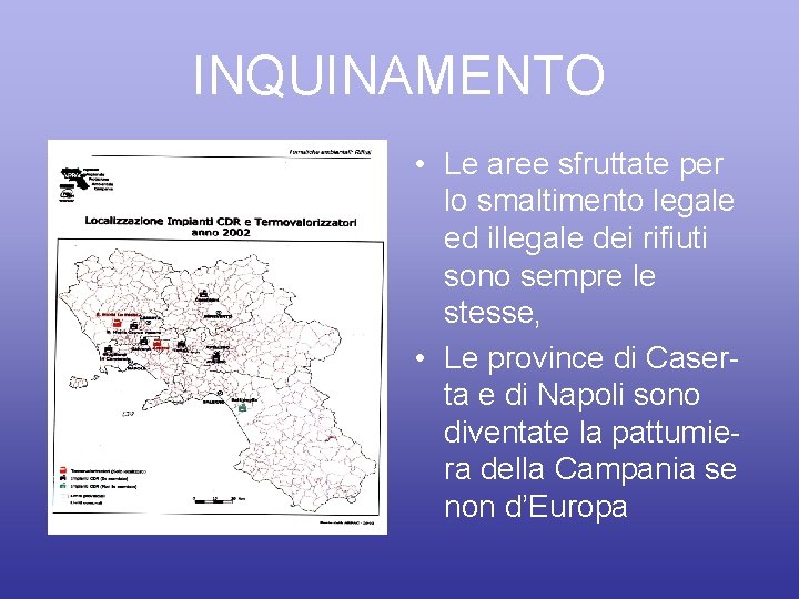 INQUINAMENTO • Le aree sfruttate per lo smaltimento legale ed illegale dei rifiuti sono