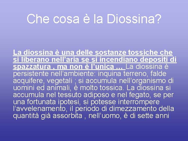 Che cosa è la Diossina? La diossina è una delle sostanze tossiche si liberano