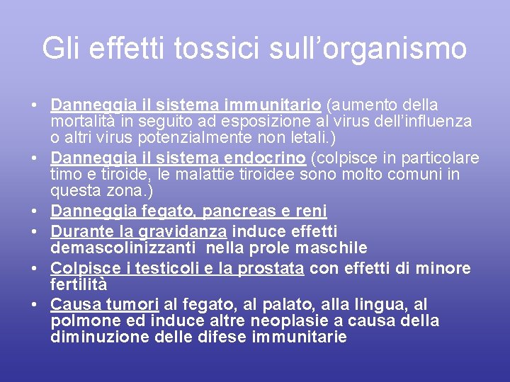 Gli effetti tossici sull’organismo • Danneggia il sistema immunitario (aumento della mortalità in seguito