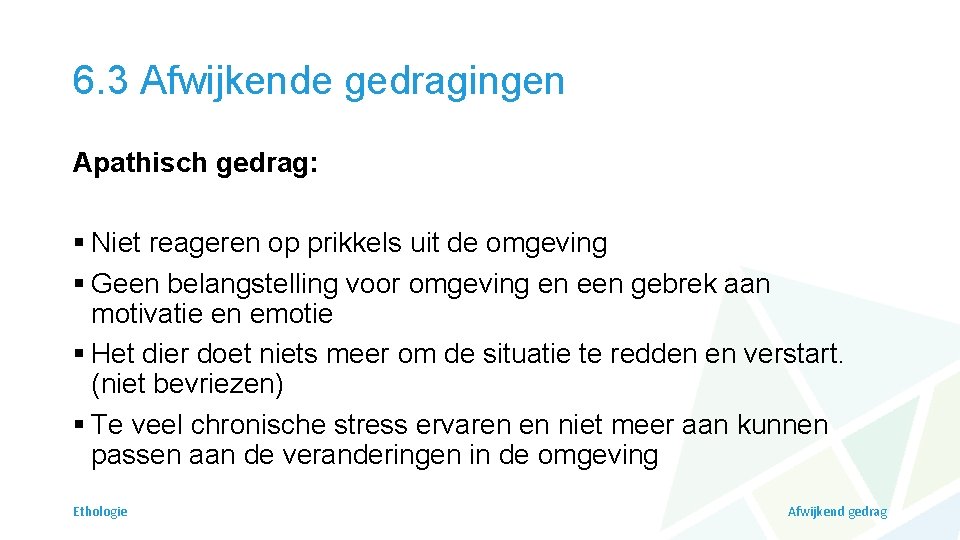 6. 3 Afwijkende gedragingen Apathisch gedrag: § Niet reageren op prikkels uit de omgeving